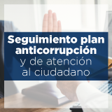 Seguimiento plan anticorrupción y de atención al ciudadano